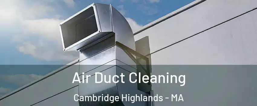 Air Duct Cleaning Cambridge Highlands - MA