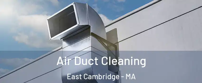 Air Duct Cleaning East Cambridge - MA