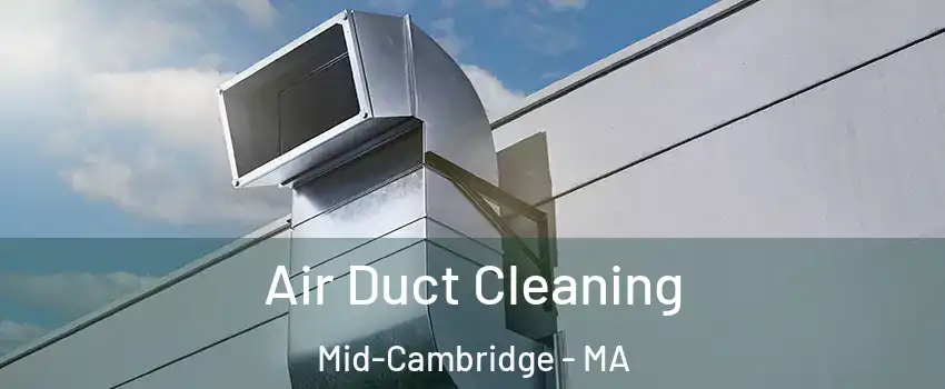 Air Duct Cleaning Mid-Cambridge - MA