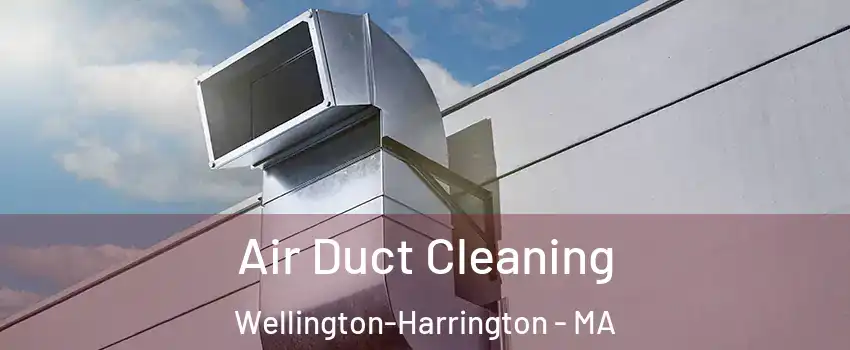 Air Duct Cleaning Wellington-Harrington - MA