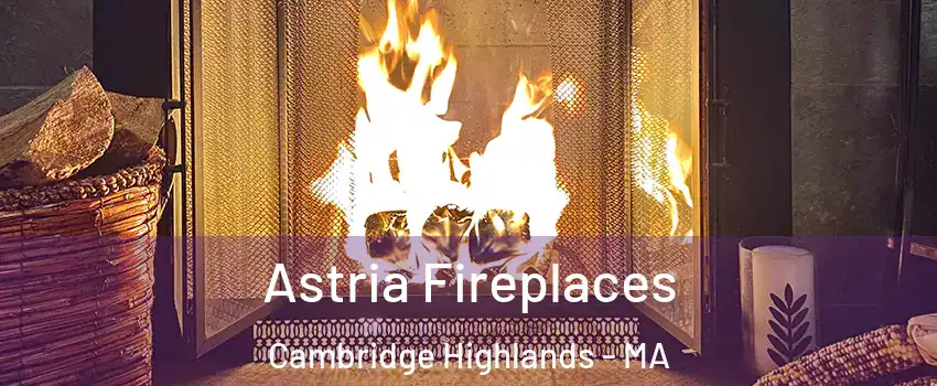 Astria Fireplaces Cambridge Highlands - MA