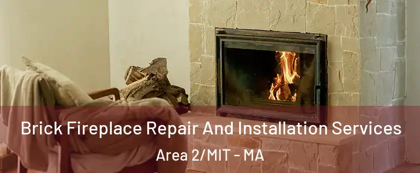 Brick Fireplace Repair And Installation Services Area 2/MIT - MA