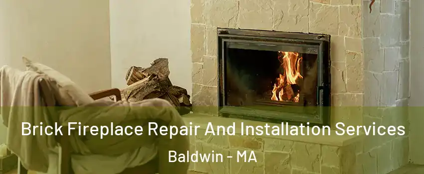 Brick Fireplace Repair And Installation Services Baldwin - MA