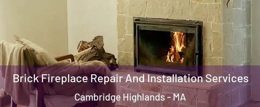 Brick Fireplace Repair And Installation Services Cambridge Highlands - MA