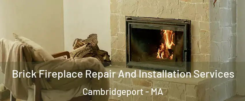 Brick Fireplace Repair And Installation Services Cambridgeport - MA