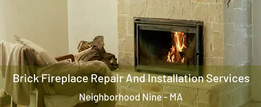 Brick Fireplace Repair And Installation Services Neighborhood Nine - MA