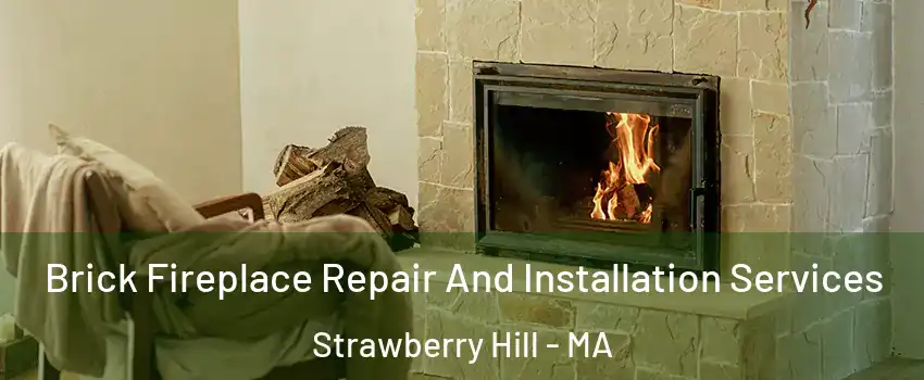 Brick Fireplace Repair And Installation Services Strawberry Hill - MA