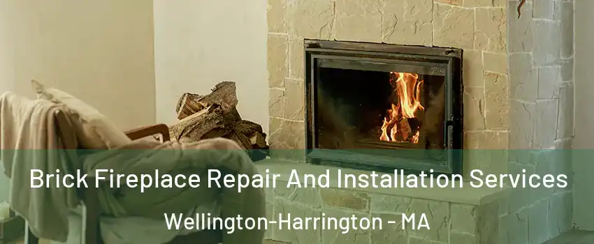 Brick Fireplace Repair And Installation Services Wellington-Harrington - MA