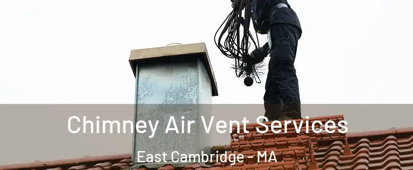 Chimney Air Vent Services East Cambridge - MA