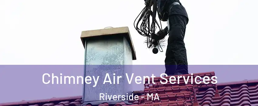 Chimney Air Vent Services Riverside - MA