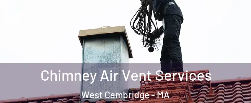 Chimney Air Vent Services West Cambridge - MA