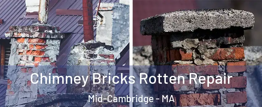 Chimney Bricks Rotten Repair Mid-Cambridge - MA