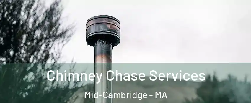 Chimney Chase Services Mid-Cambridge - MA