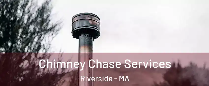 Chimney Chase Services Riverside - MA