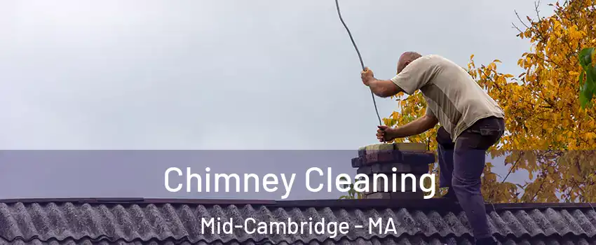 Chimney Cleaning Mid-Cambridge - MA