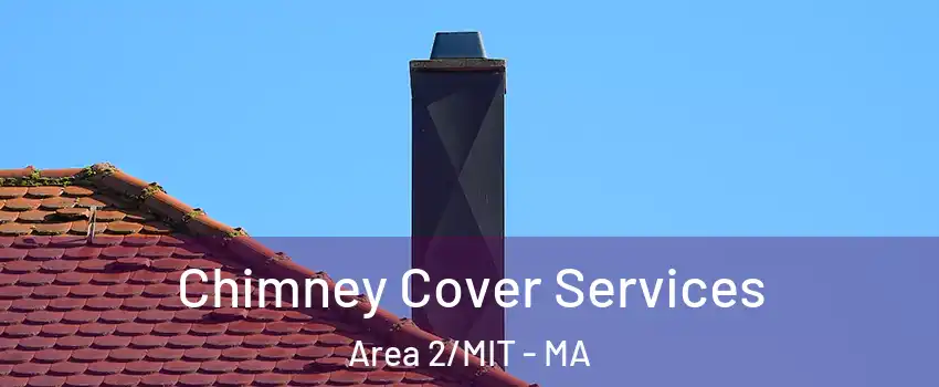 Chimney Cover Services Area 2/MIT - MA