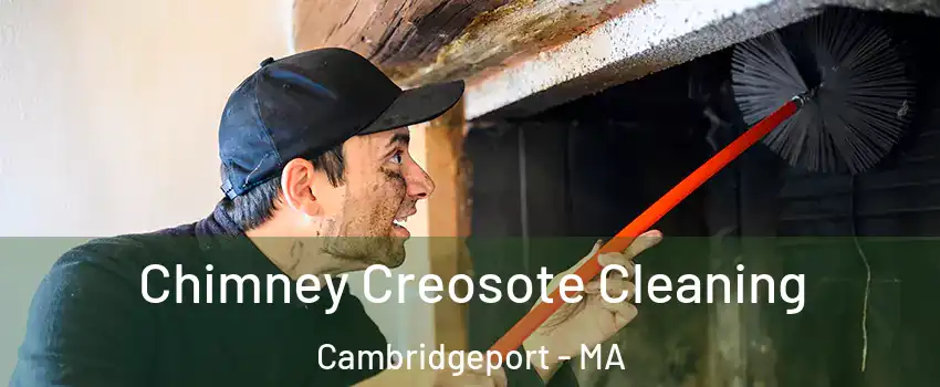 Chimney Creosote Cleaning Cambridgeport - MA