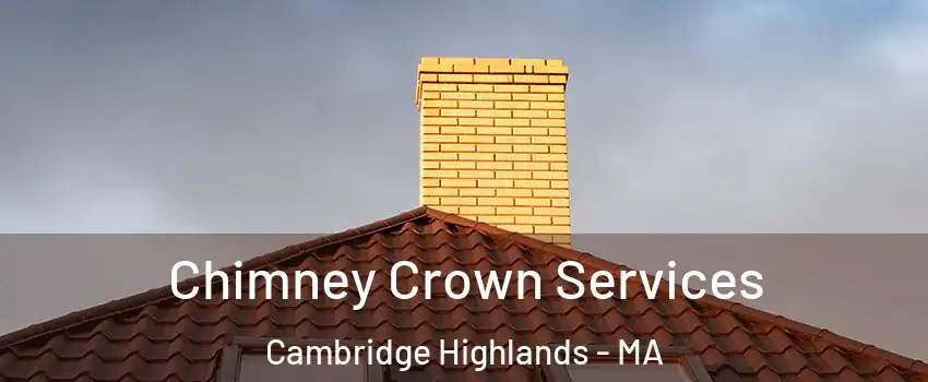 Chimney Crown Services Cambridge Highlands - MA