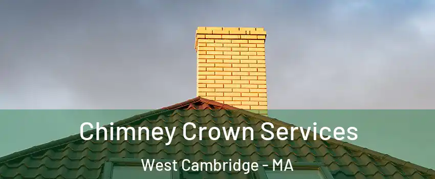 Chimney Crown Services West Cambridge - MA