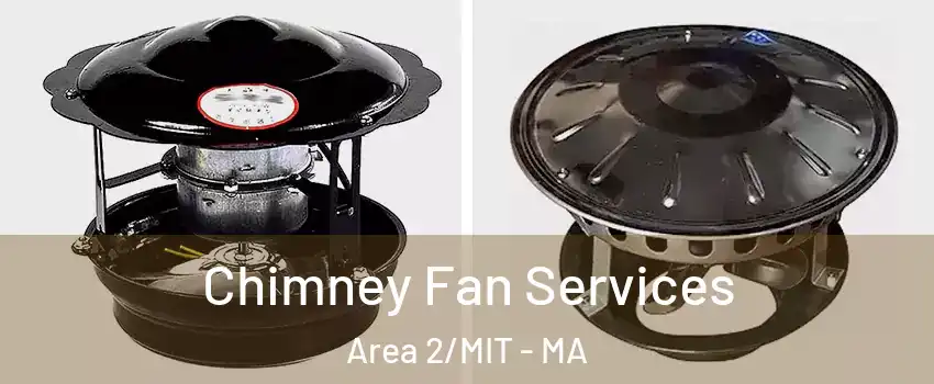 Chimney Fan Services Area 2/MIT - MA