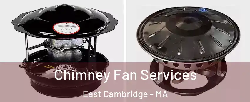 Chimney Fan Services East Cambridge - MA