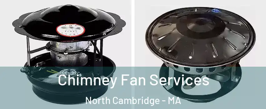 Chimney Fan Services North Cambridge - MA