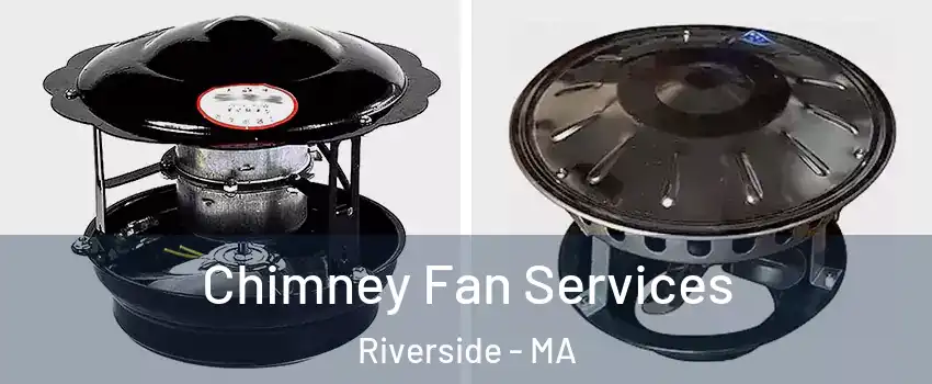 Chimney Fan Services Riverside - MA