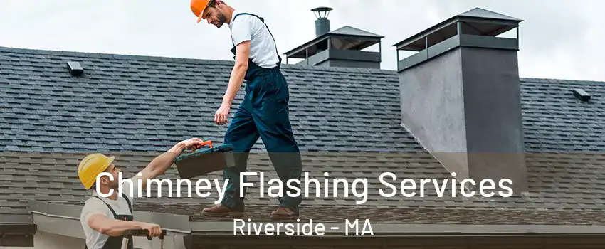 Chimney Flashing Services Riverside - MA