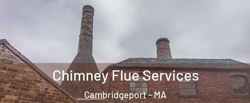 Chimney Flue Services Cambridgeport - MA