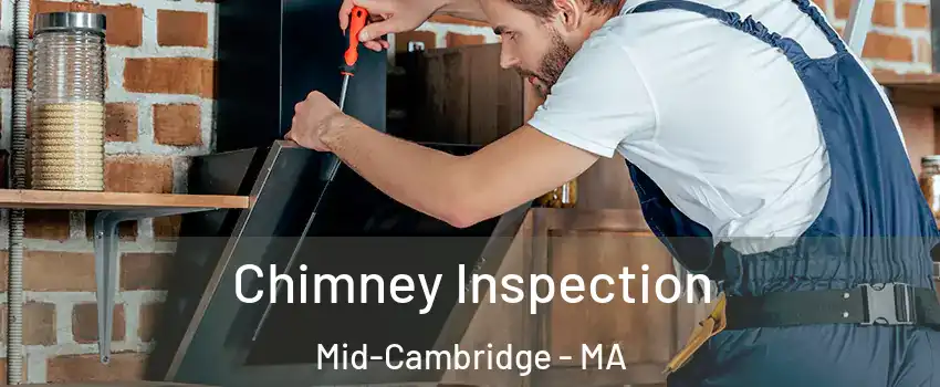 Chimney Inspection Mid-Cambridge - MA