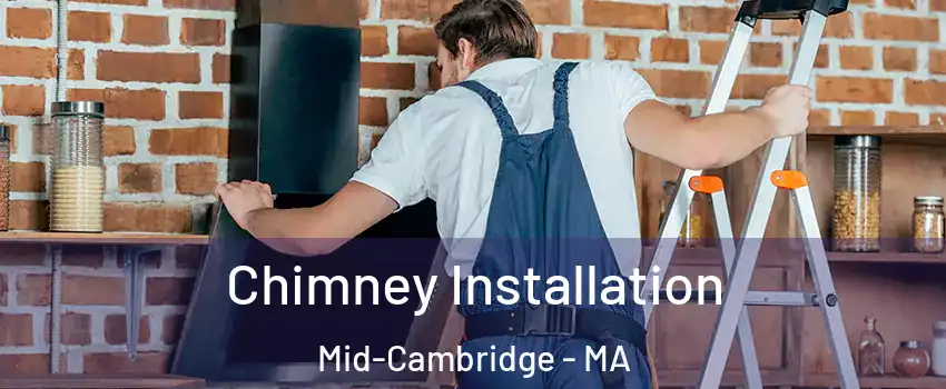 Chimney Installation Mid-Cambridge - MA