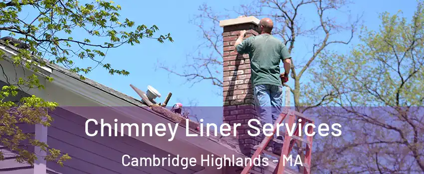 Chimney Liner Services Cambridge Highlands - MA