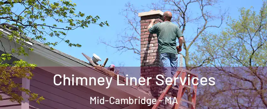 Chimney Liner Services Mid-Cambridge - MA