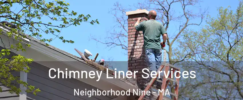 Chimney Liner Services Neighborhood Nine - MA