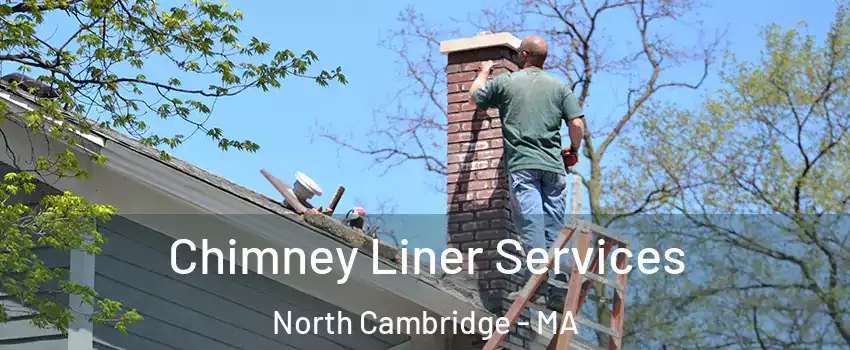 Chimney Liner Services North Cambridge - MA