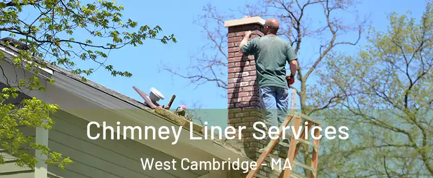 Chimney Liner Services West Cambridge - MA