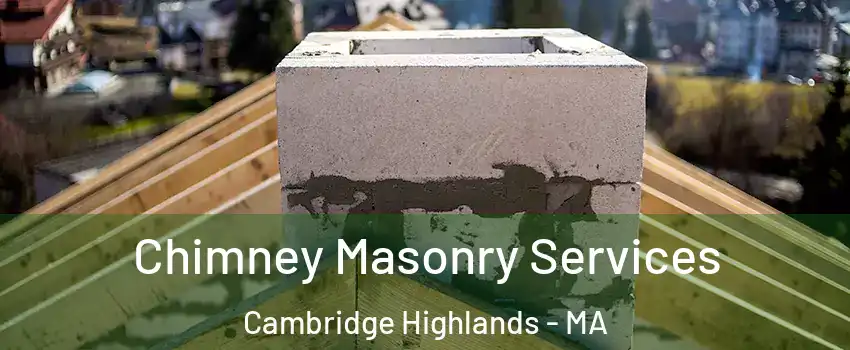 Chimney Masonry Services Cambridge Highlands - MA