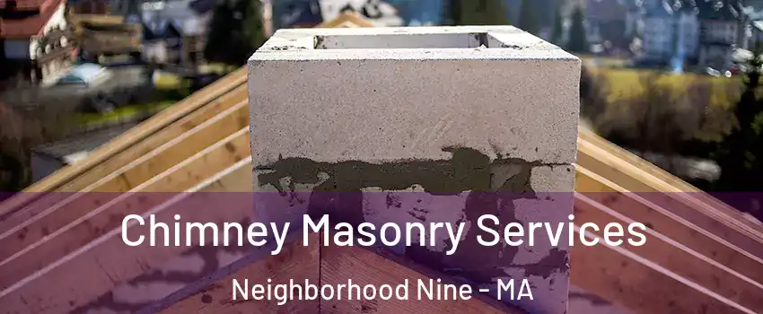 Chimney Masonry Services Neighborhood Nine - MA