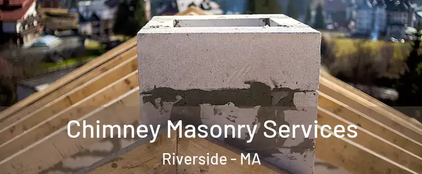 Chimney Masonry Services Riverside - MA