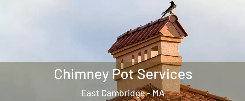 Chimney Pot Services East Cambridge - MA