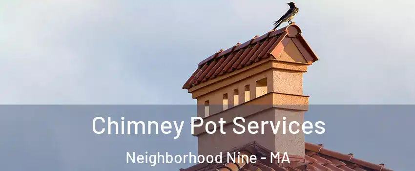 Chimney Pot Services Neighborhood Nine - MA