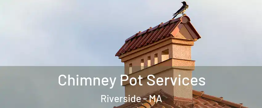 Chimney Pot Services Riverside - MA