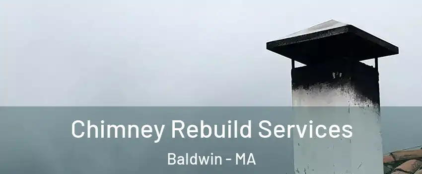 Chimney Rebuild Services Baldwin - MA