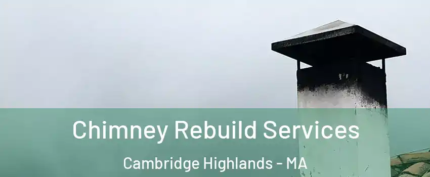 Chimney Rebuild Services Cambridge Highlands - MA