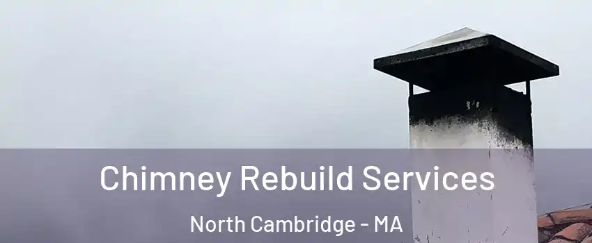 Chimney Rebuild Services North Cambridge - MA