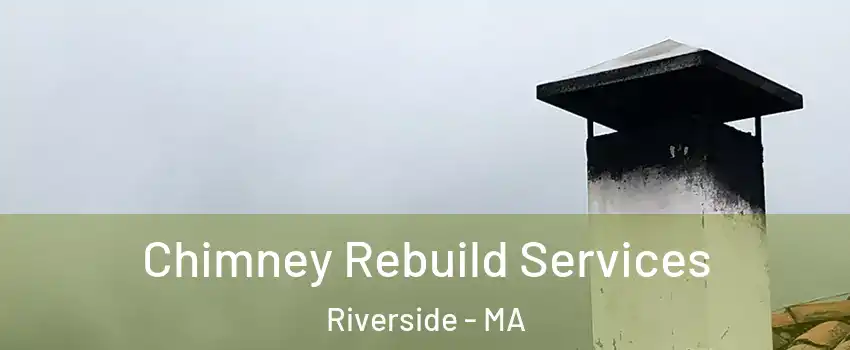 Chimney Rebuild Services Riverside - MA