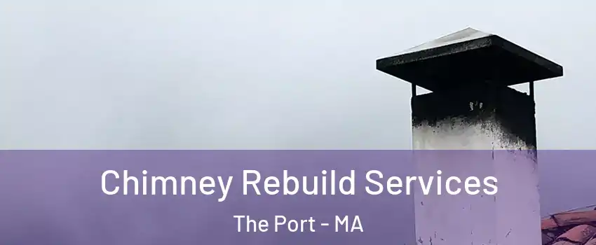 Chimney Rebuild Services The Port - MA