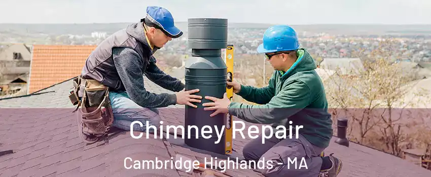 Chimney Repair Cambridge Highlands - MA