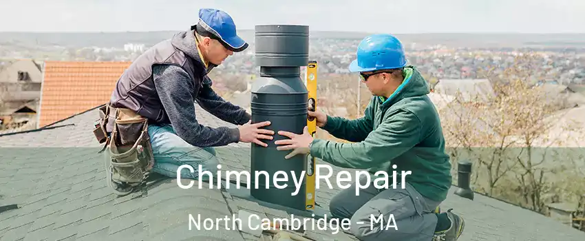 Chimney Repair North Cambridge - MA