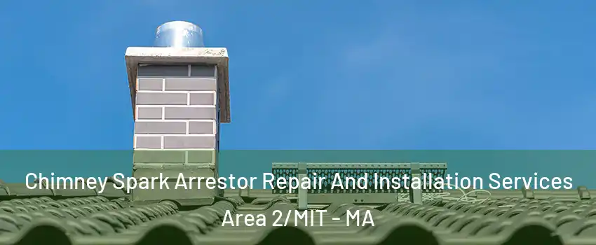 Chimney Spark Arrestor Repair And Installation Services Area 2/MIT - MA